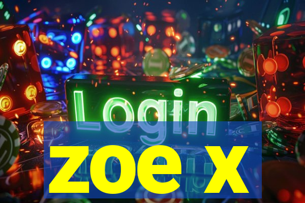 zoe x